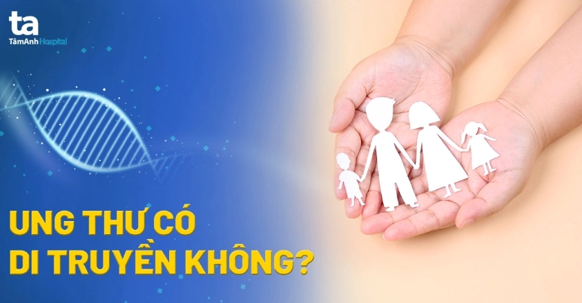 Bố mẹ bị ung thư, con có nguy cơ di truyền không?