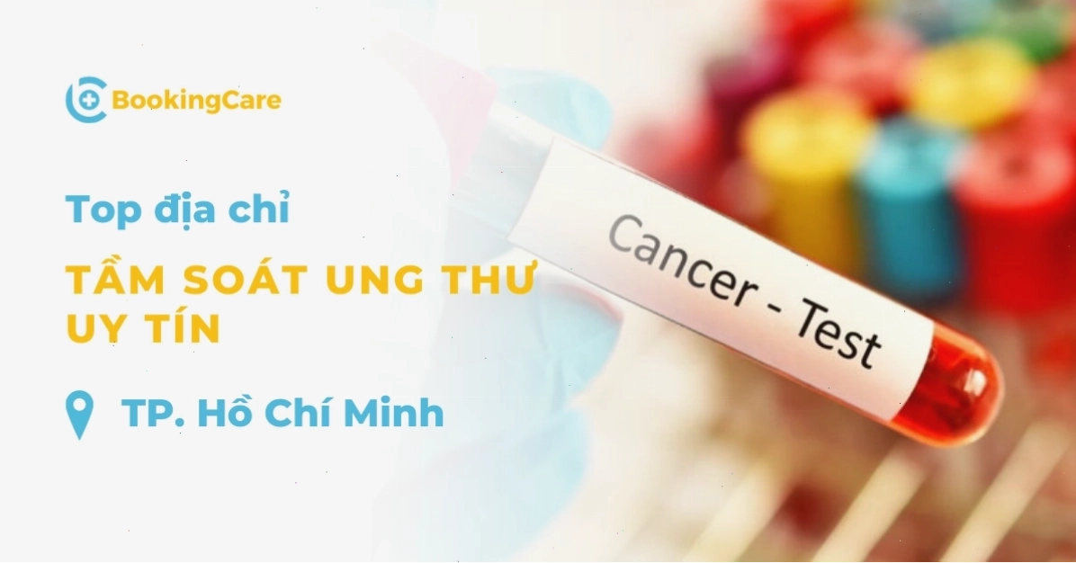 Địa chỉ Tầm soát ung thư uy tín tại TPHCM