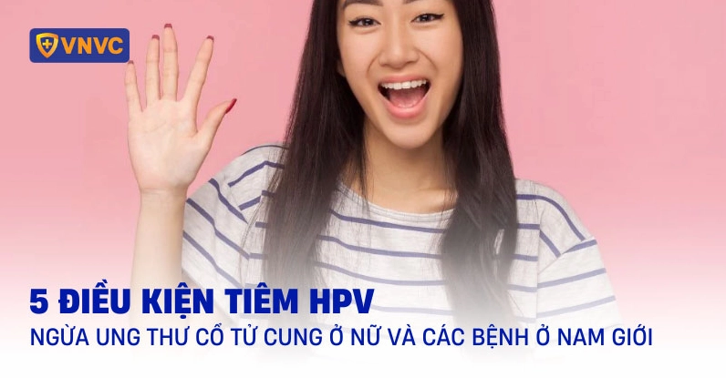 Điều Kiện Tiêm Ngừa Ung Thư Cổ Tử Cung: Cẩm Nang Chi Tiết Cho Năm 2026